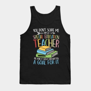 You Don't Scare Me I'm a Special Education Teacher Tank Top